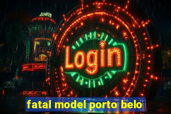 fatal model porto belo